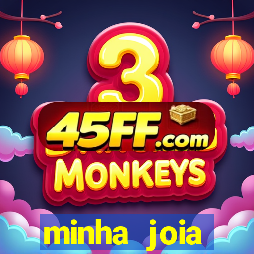 minha joia significado minha joia giria